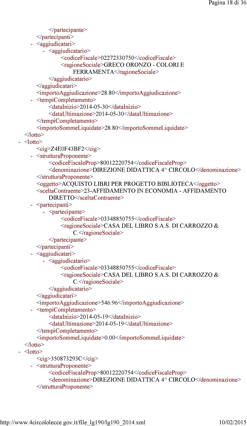 80</importosommeliquidate> <cig>z4e0f43bf2</cig> <strutturaproponente> <oggetto>acquisto LIBRI PER PROGETTO BIBLIOTECA</oggetto> <sceltacontraente>23affidamento IN ECONOMIA AFFIDAMENTO <partecipanti>