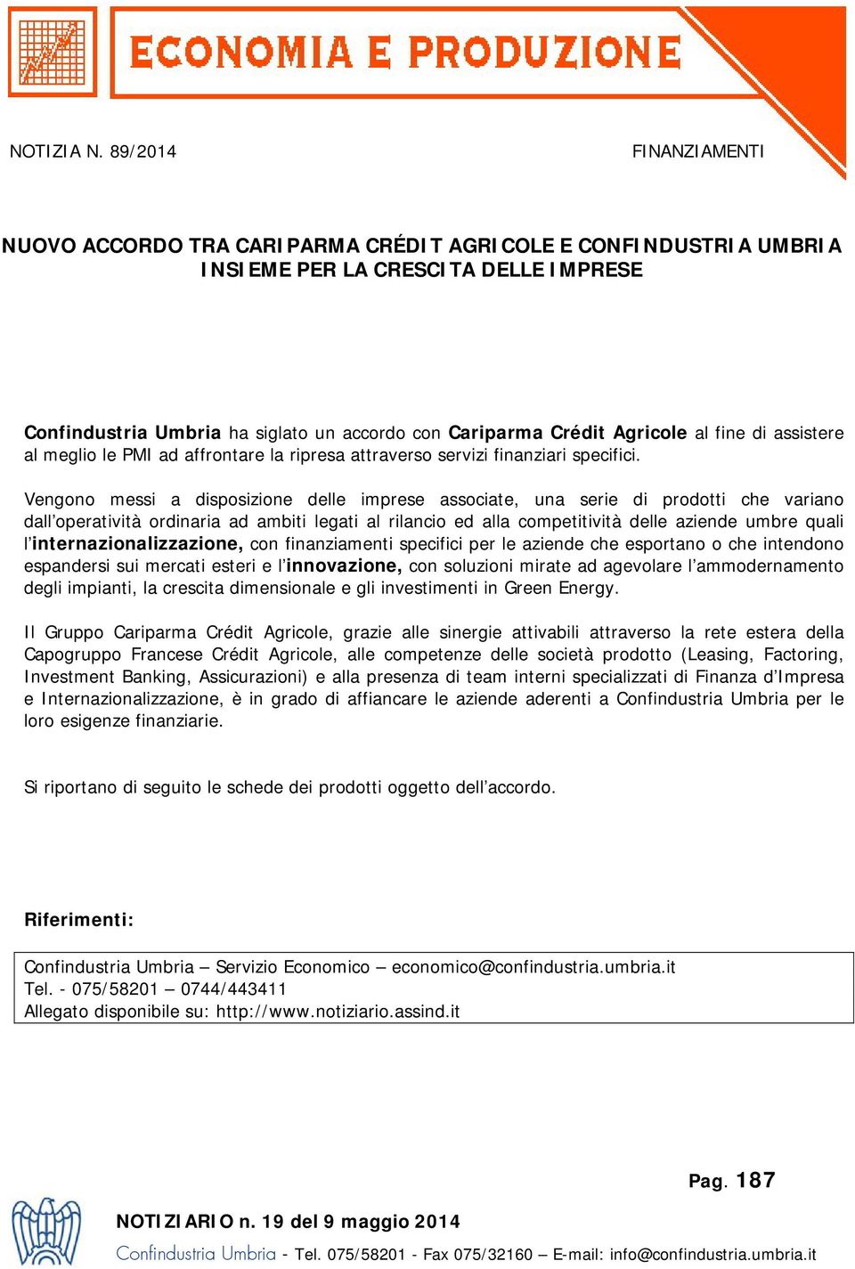 al fine di assistere al meglio le PMI ad affrontare la ripresa attraverso servizi finanziari specifici.