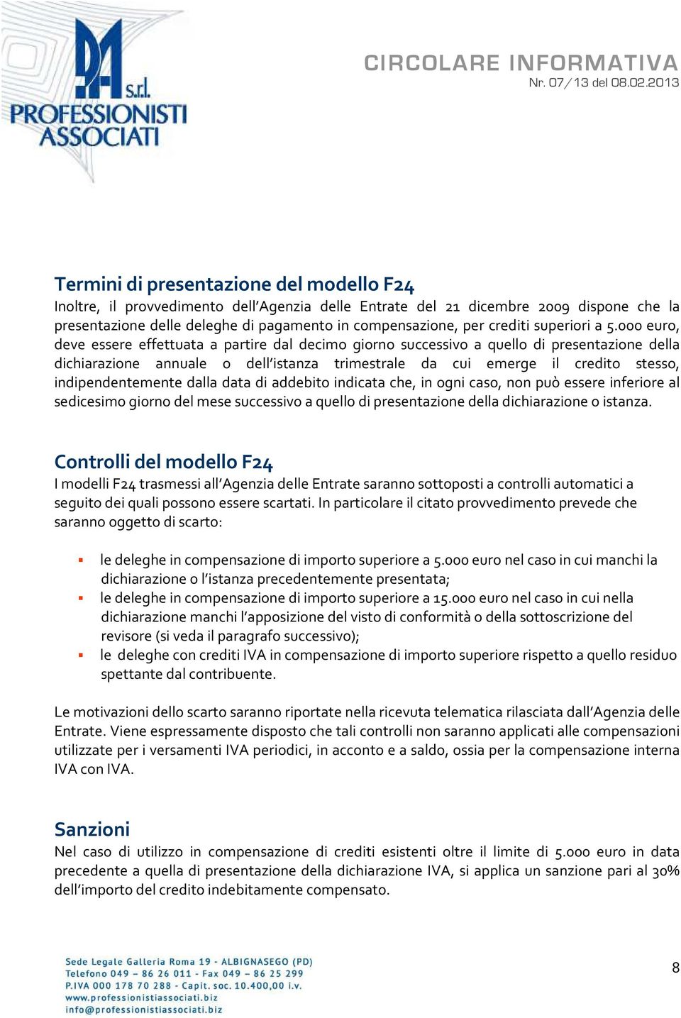 000 euro, deve essere effettuata a partire dal decimo giorno successivo a quello di presentazione della dichiarazione annuale o dell istanza trimestrale da cui emerge il credito stesso,