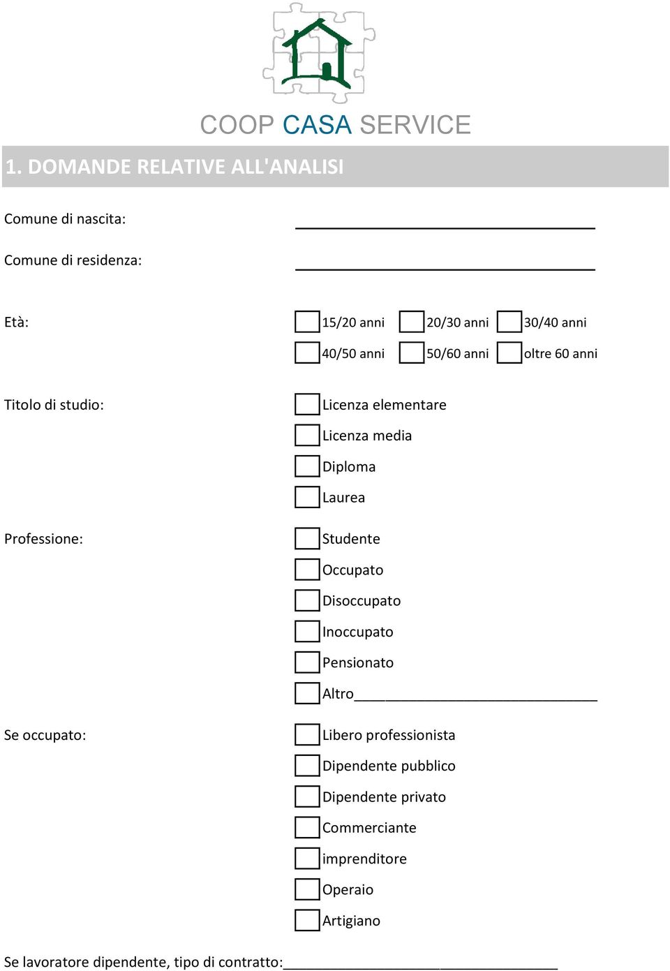 Professione: Studente Occupato Disoccupato Inoccupato Pensionato Altro Se occupato: Libero professionista