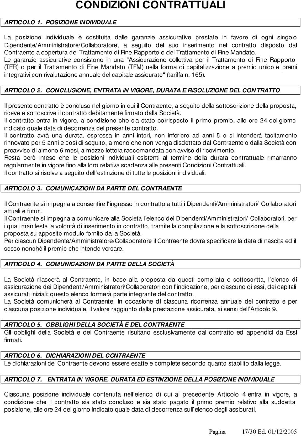 del suo inserimento nel contratto disposto dal Contraente a copertura del Trattamento di Fine Rapporto o del Trattamento di Fine Mandato.