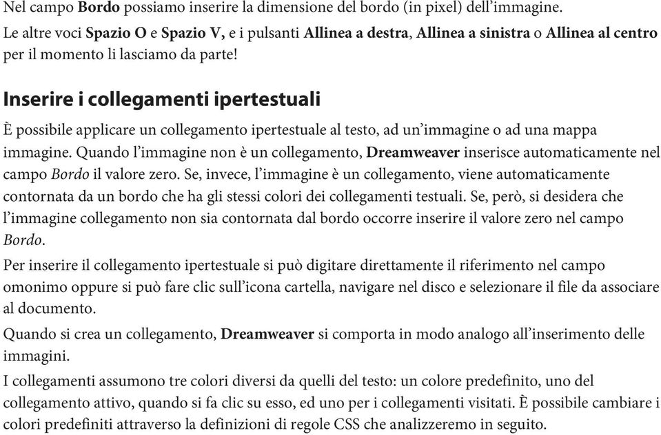 Inserire i collegamenti ipertestuali È possibile applicare un collegamento ipertestuale al testo, ad un immagine o ad una mappa immagine.