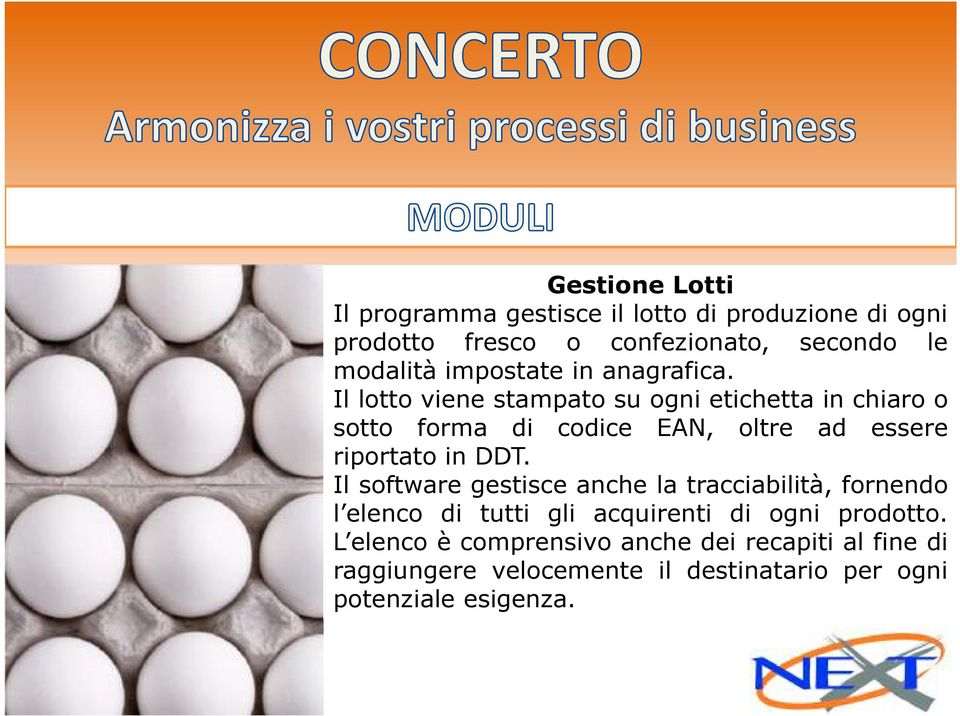 Illottovienestampatosuognietichettainchiaroo sotto forma di codice EAN, oltre ad essere riportato in DDT.