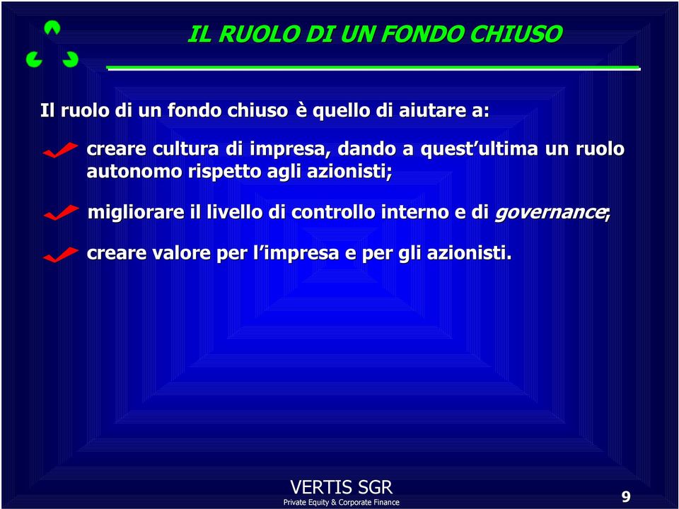 ruolo autonomo rispetto agli azionisti; migliorare il livello di