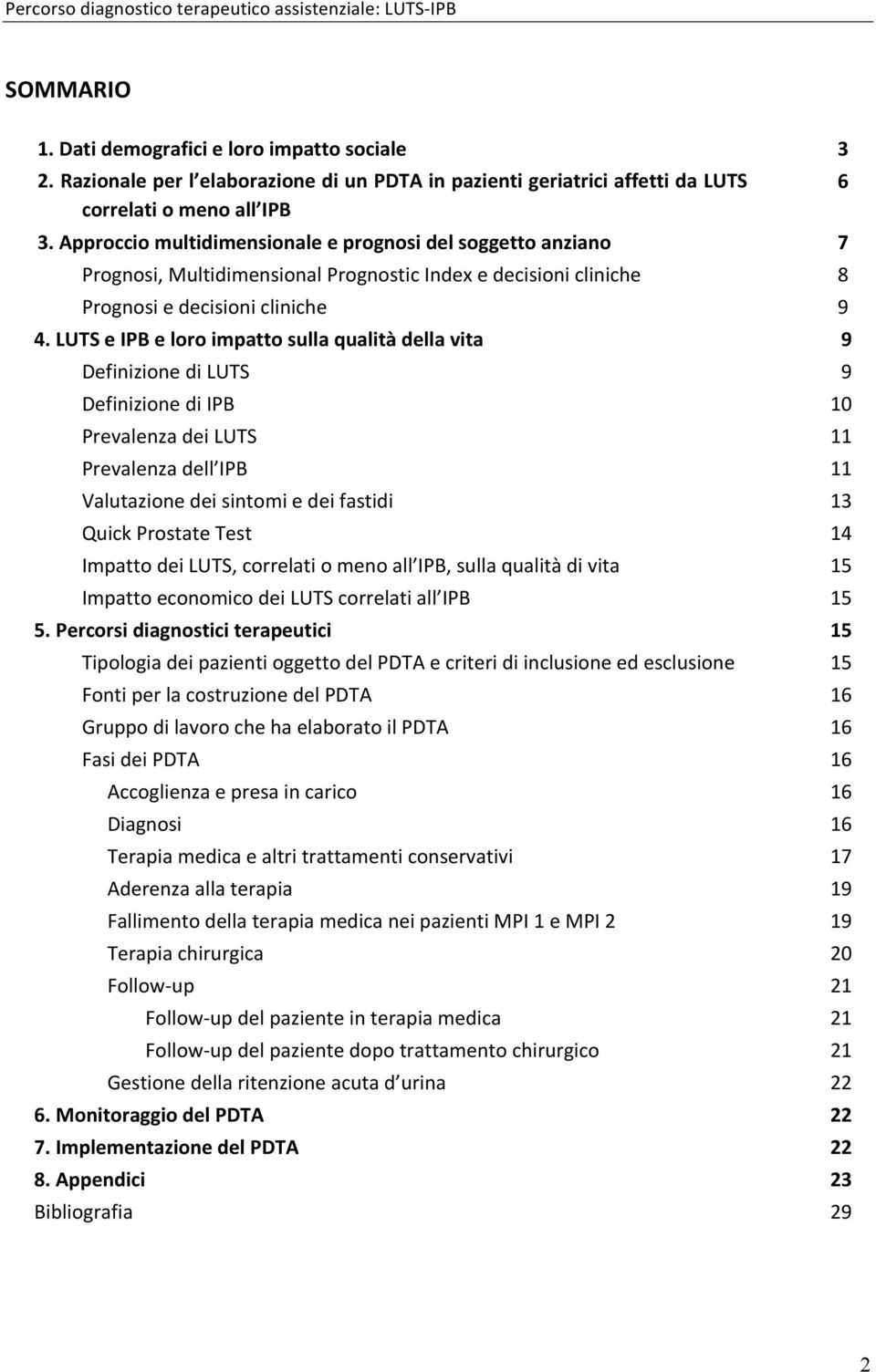 LUTS e IPB e loro impatto sulla qualità della vita 9 Definizione di LUTS Definizione di IPB Prevalenza dei LUTS Prevalenza dell IPB Valutazione dei sintomi e dei fastidi Quick Prostate Test Impatto