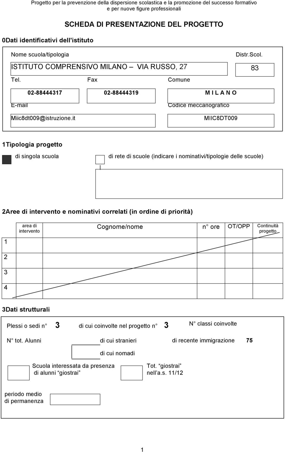 it Codice meccanografico MIIC8DT009 1Tipologia progetto di singola scuola di rete di scuole (indicare i nominativi/tipologie delle scuole) 2Aree di intervento e nominativi correlati (in ordine di