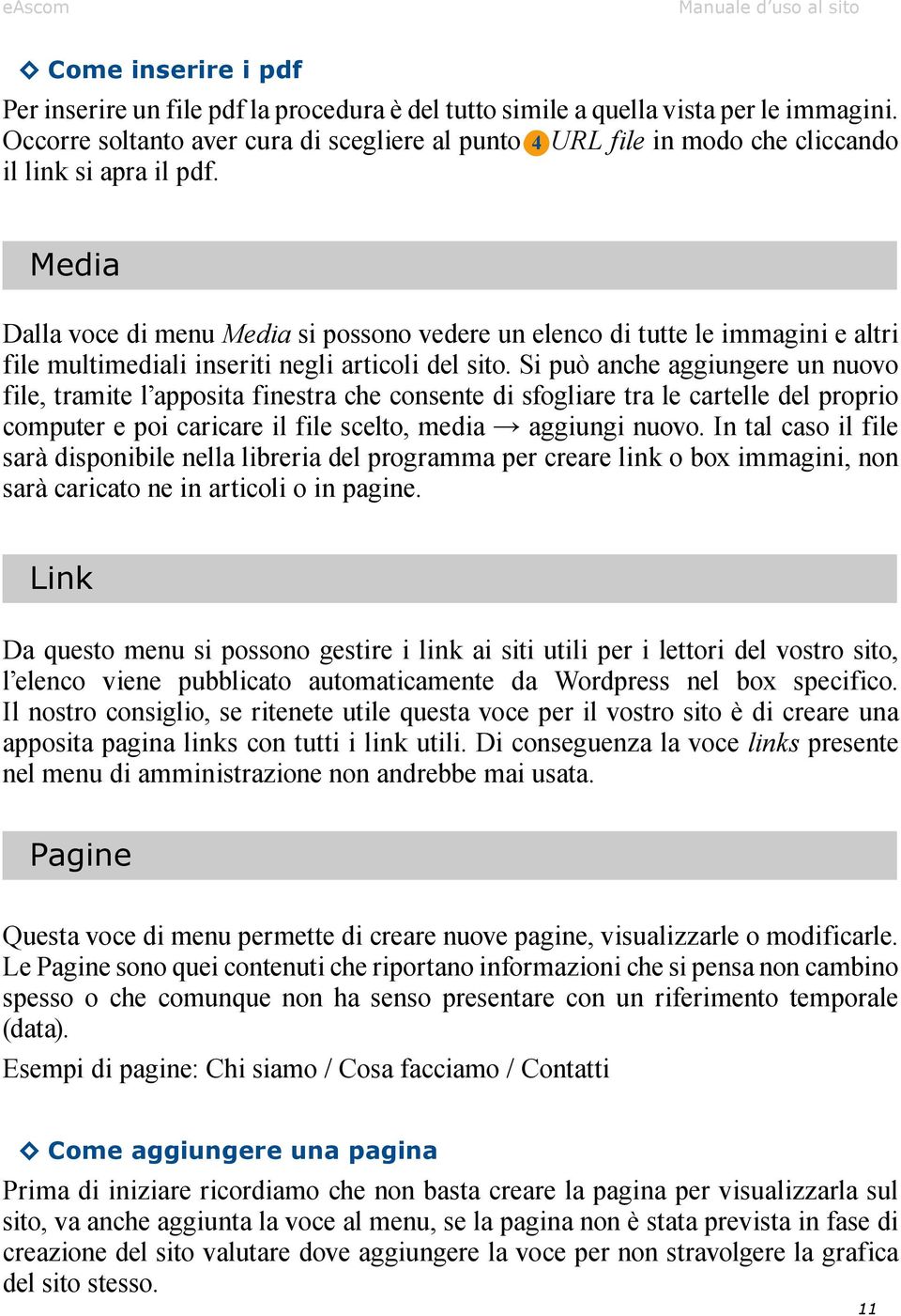 Media Dalla voce di menu Media si possono vedere un elenco di tutte le immagini e altri file multimediali inseriti negli articoli del sito.