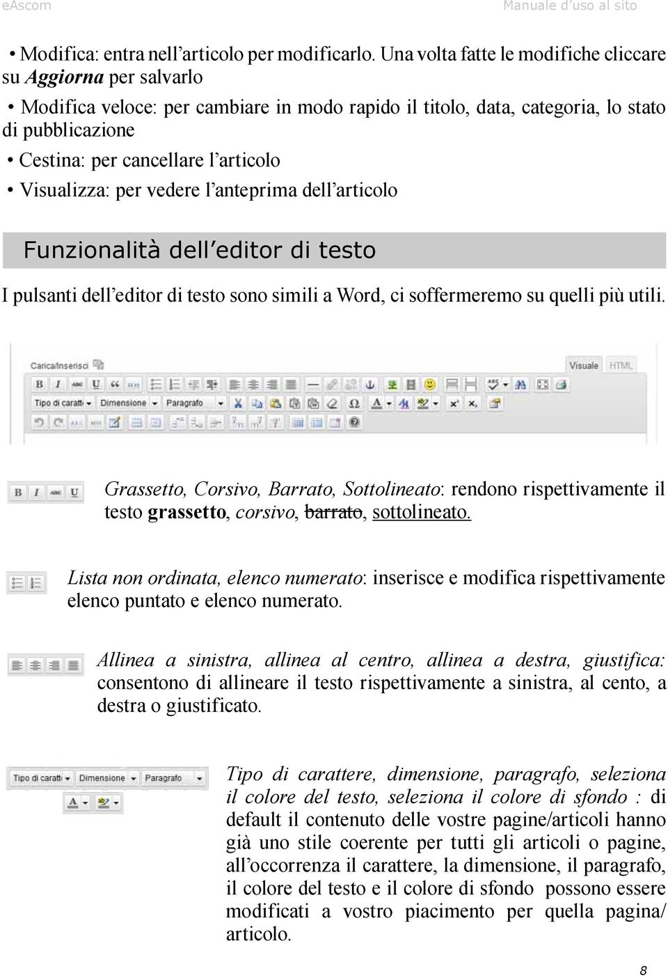 Visualizza: per vedere l anteprima dell articolo Funzionalità dell editor di testo I pulsanti dell editor di testo sono simili a Word, ci soffermeremo su quelli più utili.