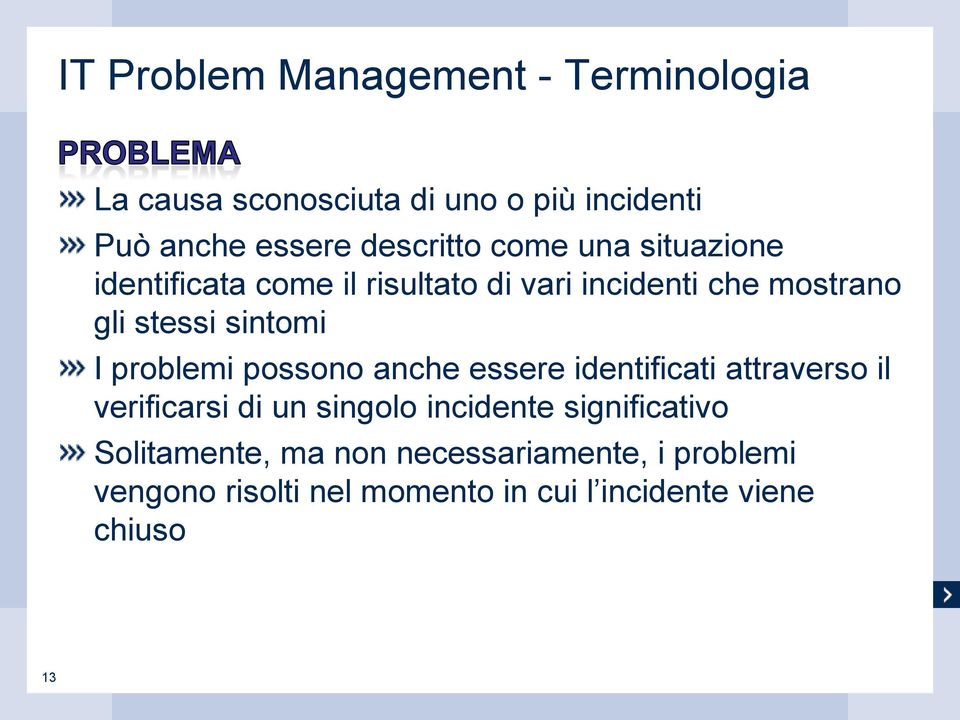 sintomi I problemi possono anche essere identificati attraverso il verificarsi di un singolo incidente