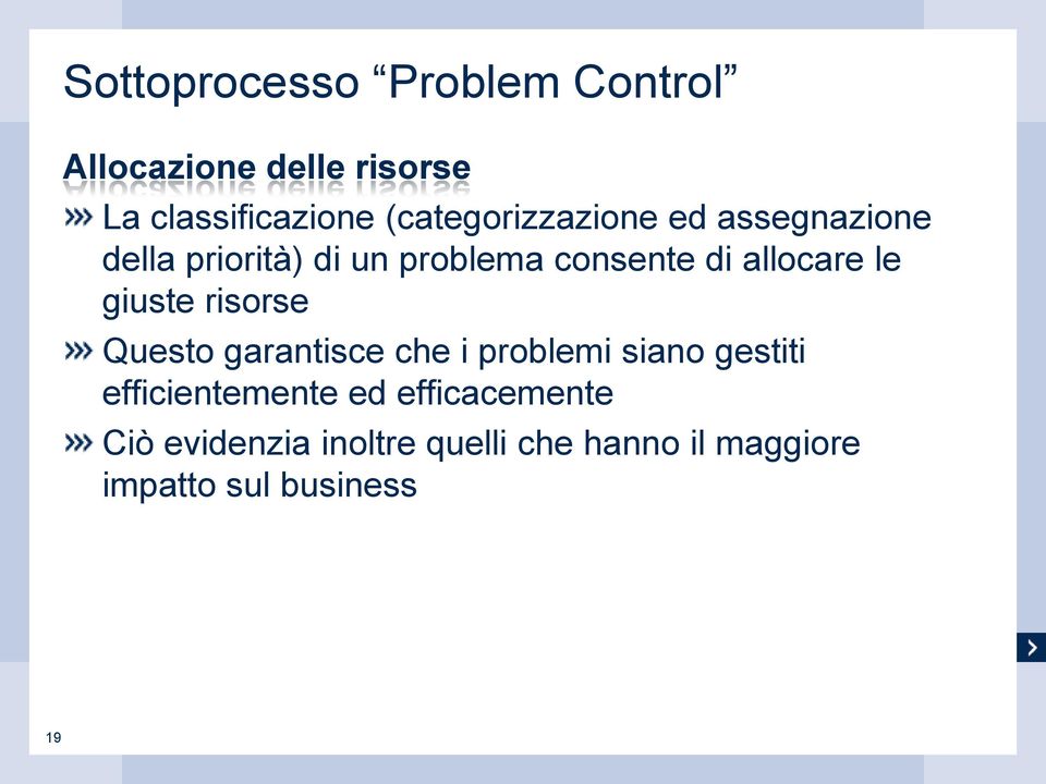 allocare le giuste risorse Questo garantisce che i problemi siano gestiti