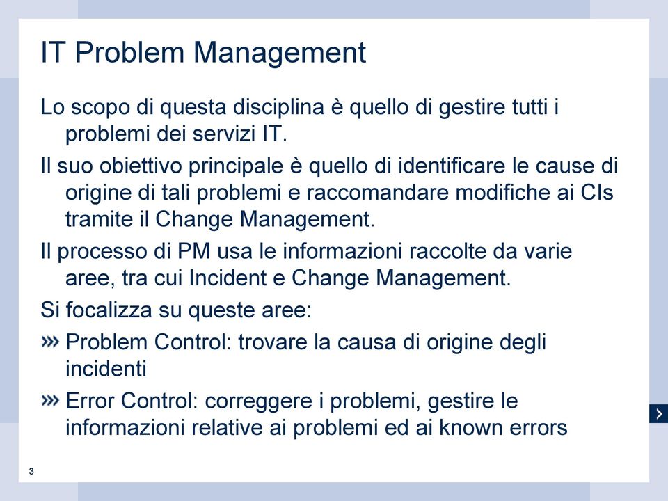 Change Management. Il processo di PM usa le informazioni raccolte da varie aree, tra cui Incident e Change Management.