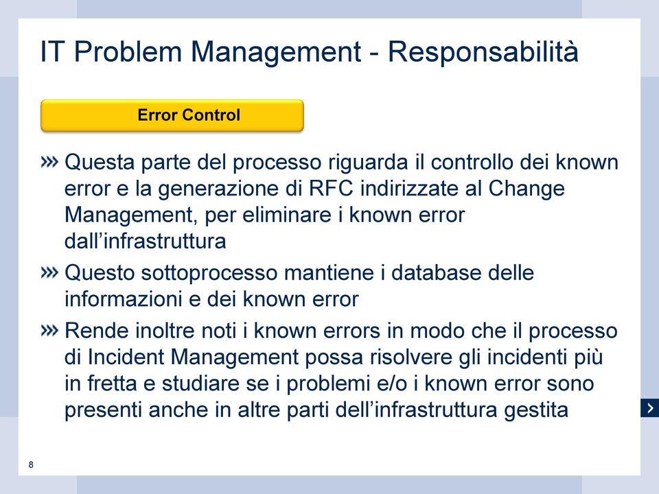 delle informazioni e dei known error Rende inoltre noti i known errors in modo che il processo di Incident Management possa risolvere