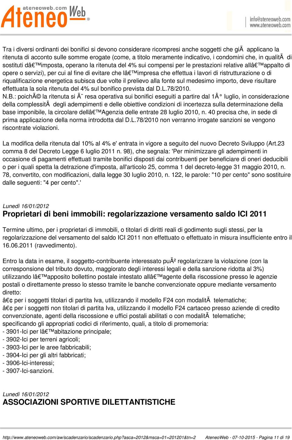 lavori di ristrutturazione o di riqualificazione energetica subisca due volte il prelievo alla fonte sul medesimo importo, deve risultare effettuata la sola ritenuta del 4% sul bonifico prevista dal