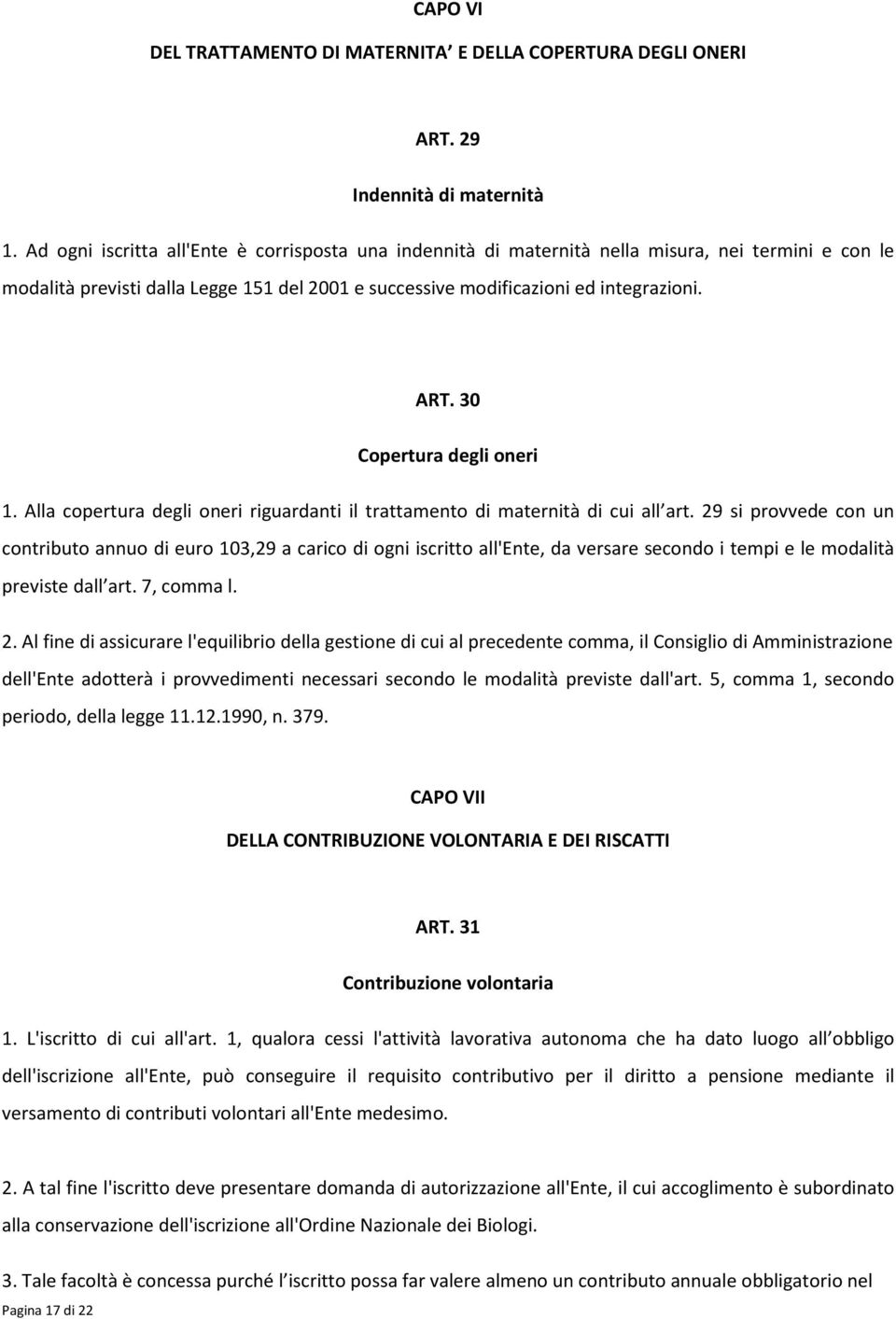 30 Copertura degli oneri 1. Alla copertura degli oneri riguardanti il trattamento di maternità di cui all art.