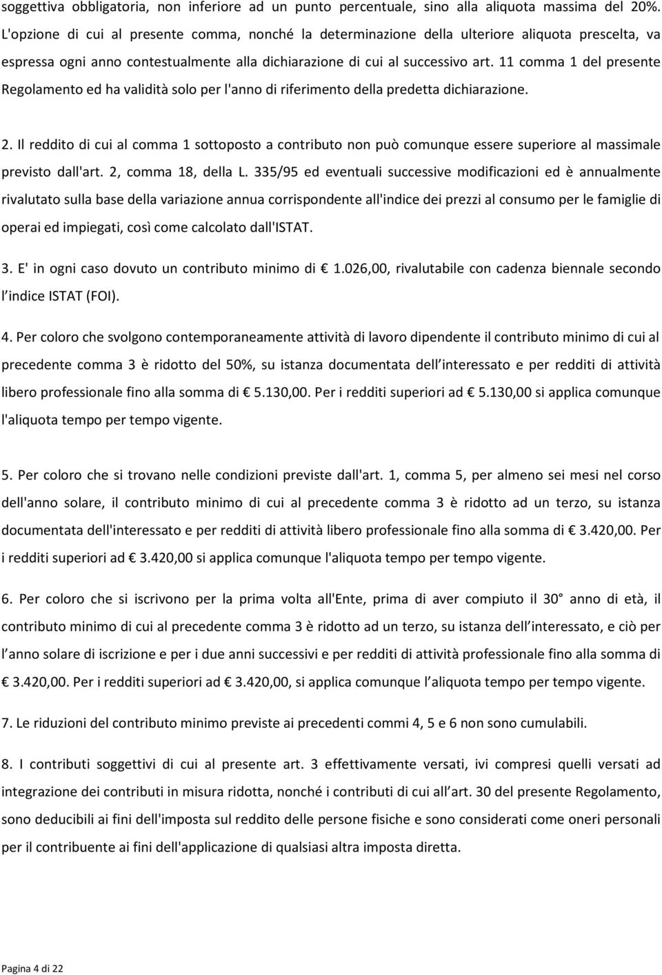 11 comma 1 del presente Regolamento ed ha validità solo per l'anno di riferimento della predetta dichiarazione. 2.