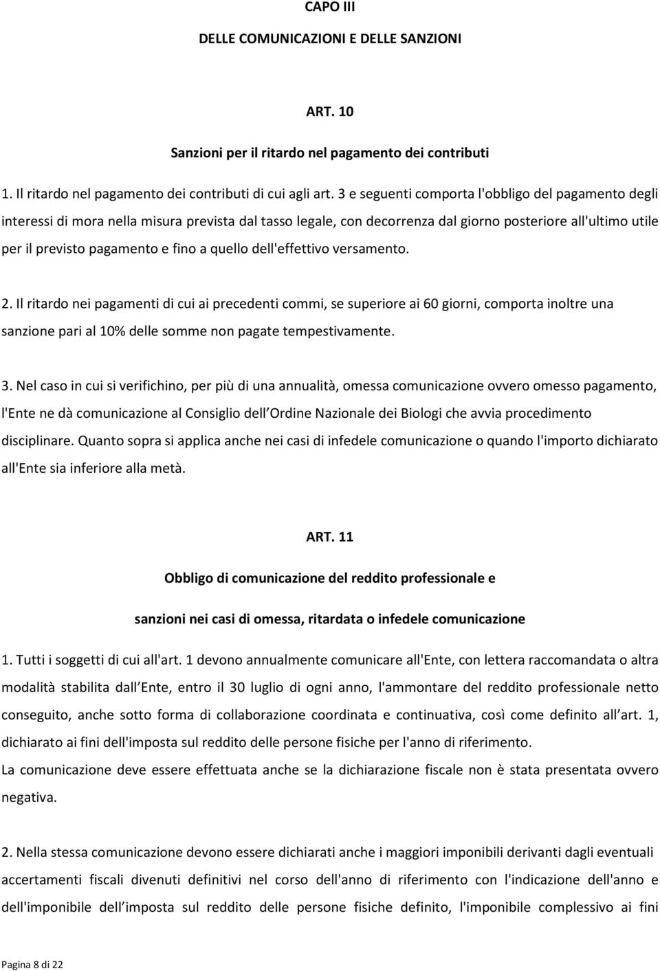 quello dell'effettivo versamento. 2. Il ritardo nei pagamenti di cui ai precedenti commi, se superiore ai 60 giorni, comporta inoltre una sanzione pari al 10% delle somme non pagate tempestivamente.