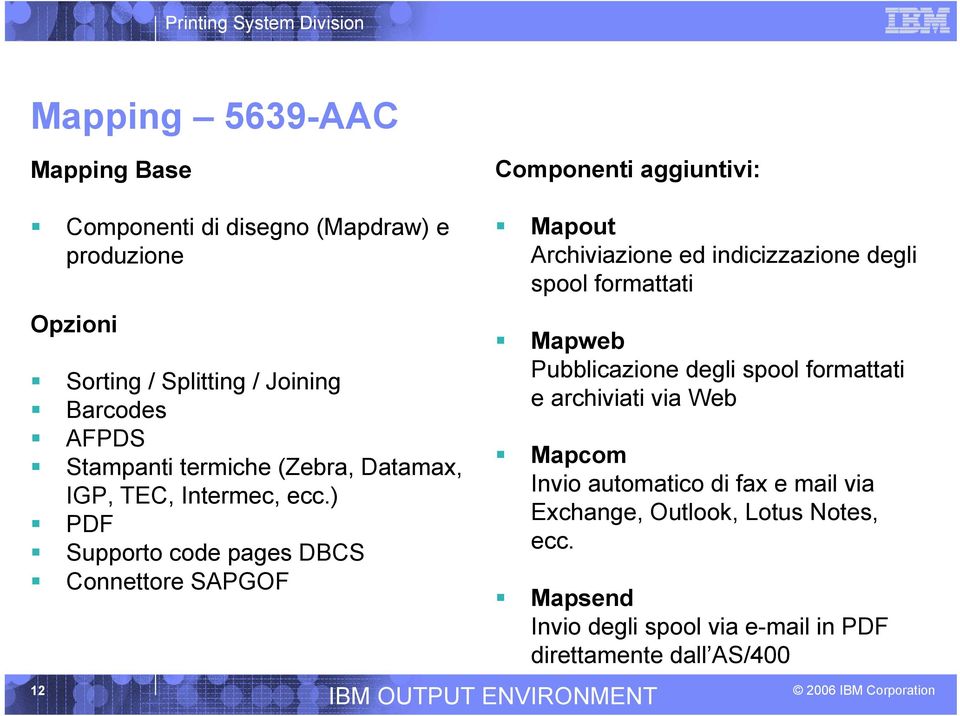 ) PDF Supporto code pages DBCS Connettore SAPGOF 12 Mapout Archiviazione ed indicizzazione degli spool formattati Mapweb Pubblicazione