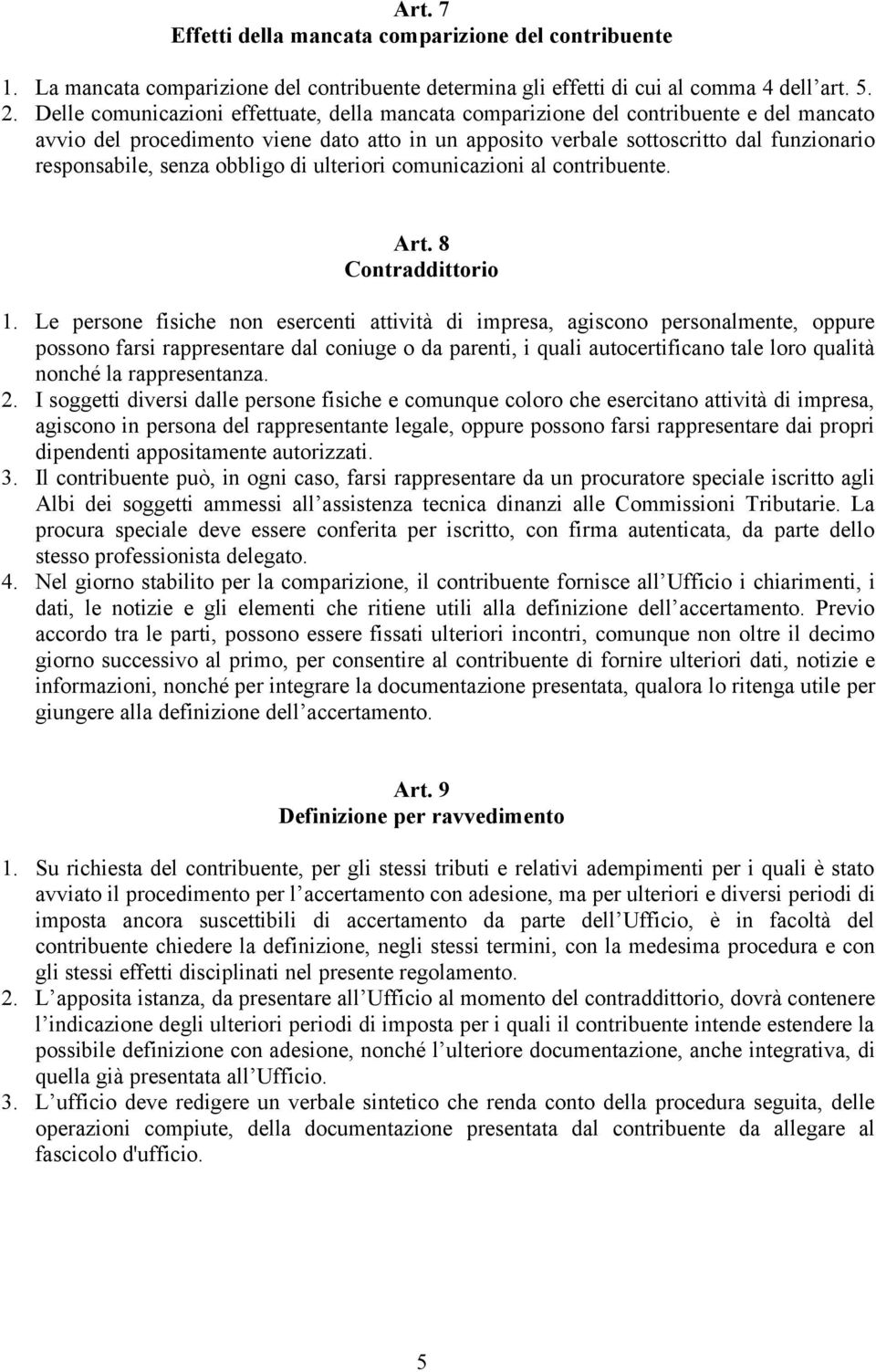 senza obbligo di ulteriori comunicazioni al contribuente. Art. 8 Contraddittorio 1.