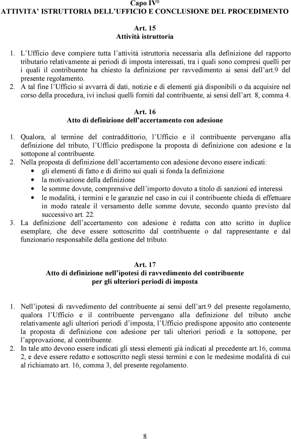 il contribuente ha chiesto la definizione per ravvedimento ai sensi dell art.9 del presente regolamento. 2.