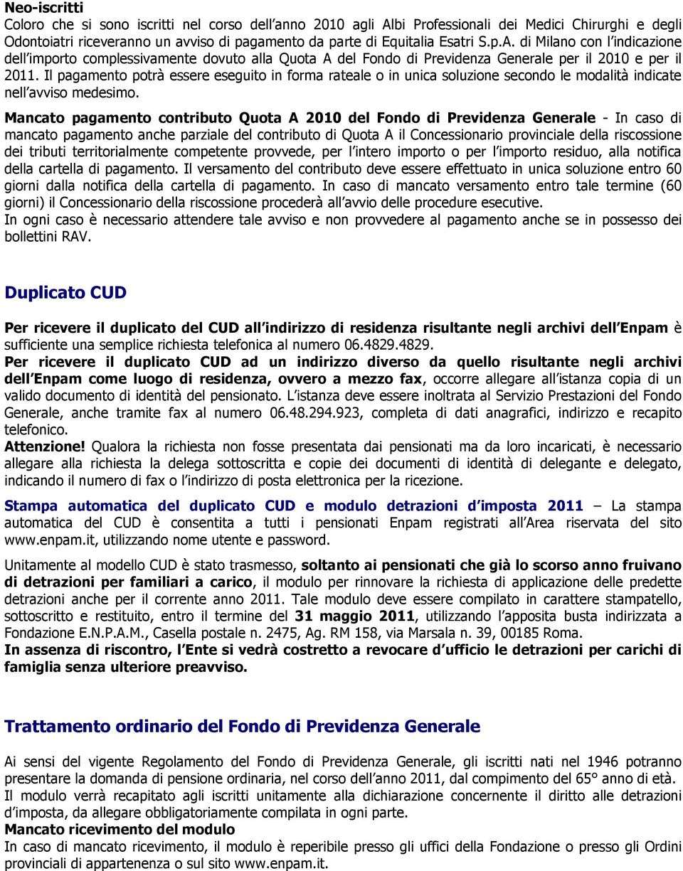 di Milano con l indicazione dell importo complessivamente dovuto alla Quota A del Fondo di Previdenza Generale per il 2010 e per il 2011.