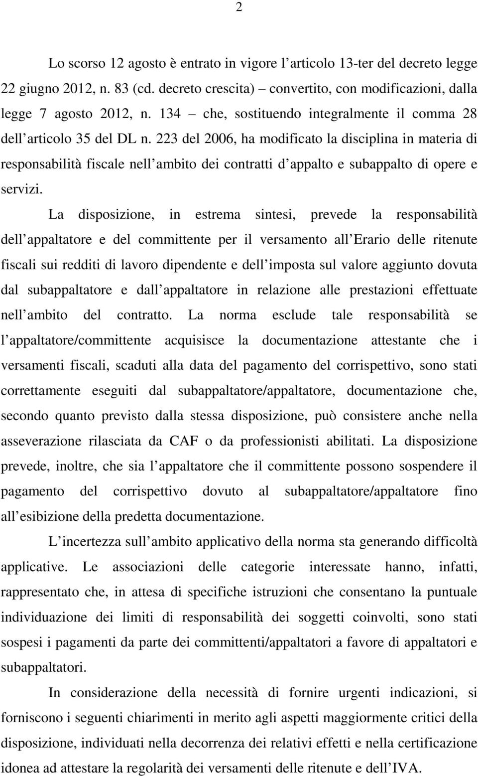 223 del 2006, ha modificato la disciplina in materia di responsabilità fiscale nell ambito dei contratti d appalto e subappalto di opere e servizi.