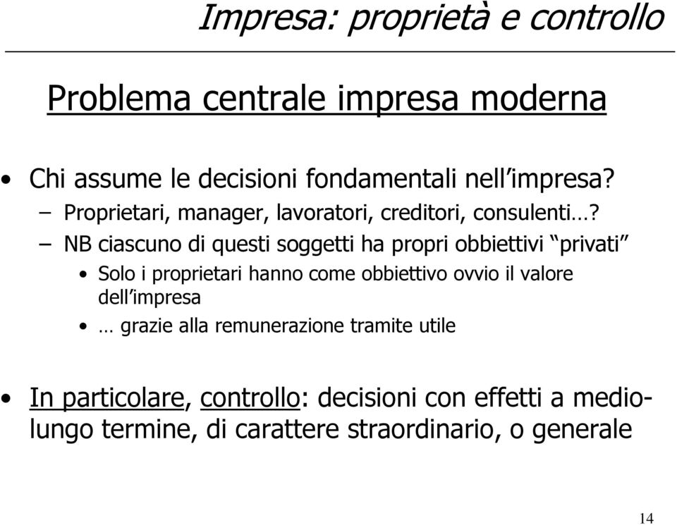 NB ciascuno di questi soggetti ha propri obbiettivi privati Solo i proprietari hanno come obbiettivo ovvio il