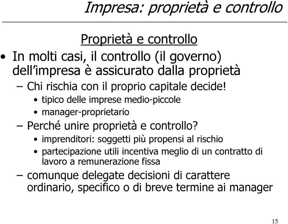 tipico delle imprese medio-piccole manager-proprietario Perché unire proprietà e controllo?