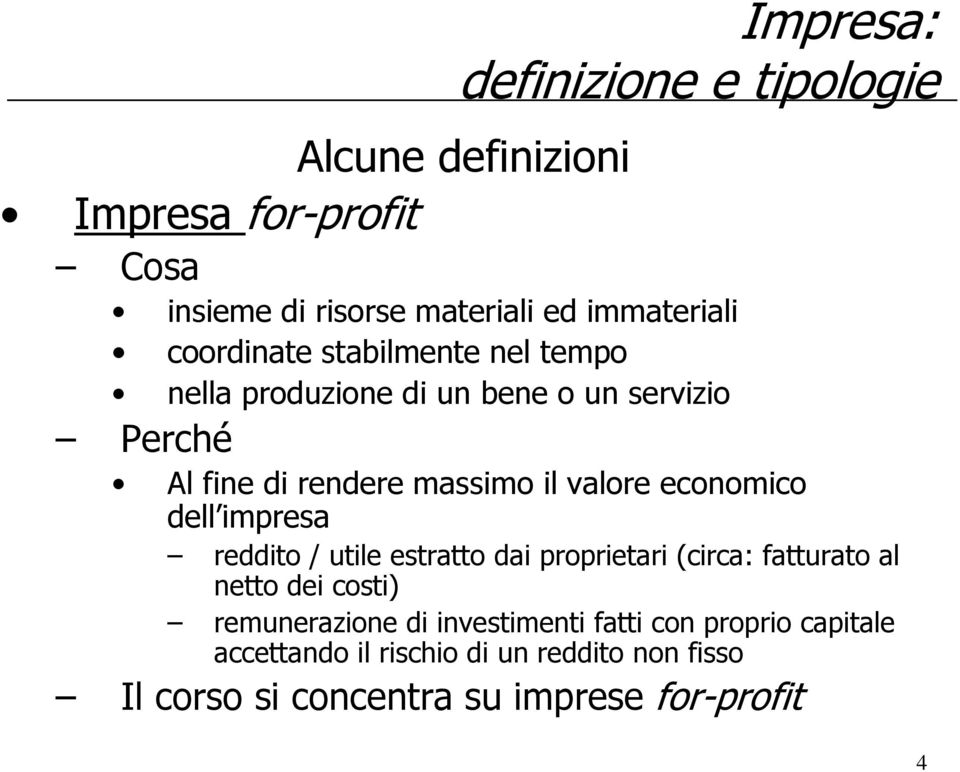 economico dell impresa reddito / utile estratto dai proprietari (circa: fatturato al netto dei costi) remunerazione di