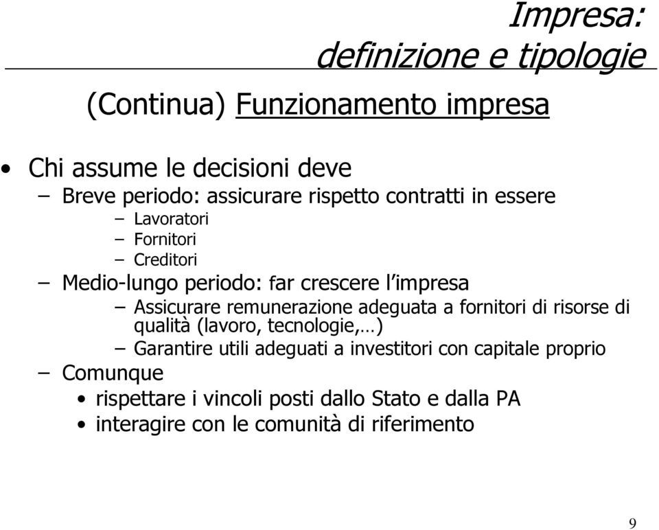 Assicurare remunerazione adeguata a fornitori di risorse di qualità (lavoro, tecnologie, ) Garantire utili adeguati a