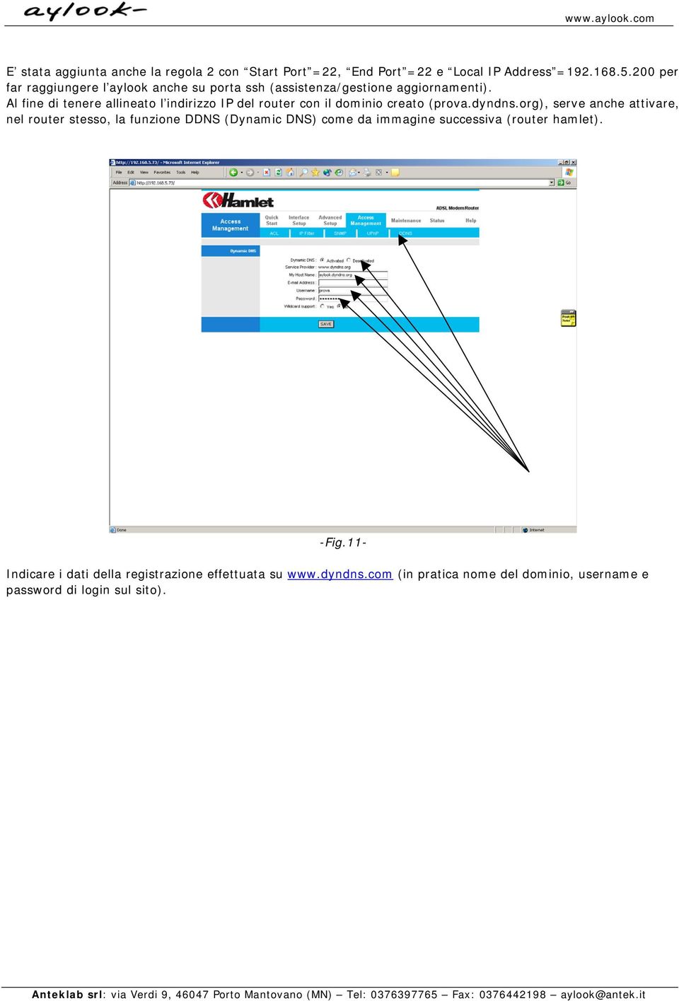 Al fine di tenere allineato l indirizzo IP del router con il dominio creato (prova.dyndns.