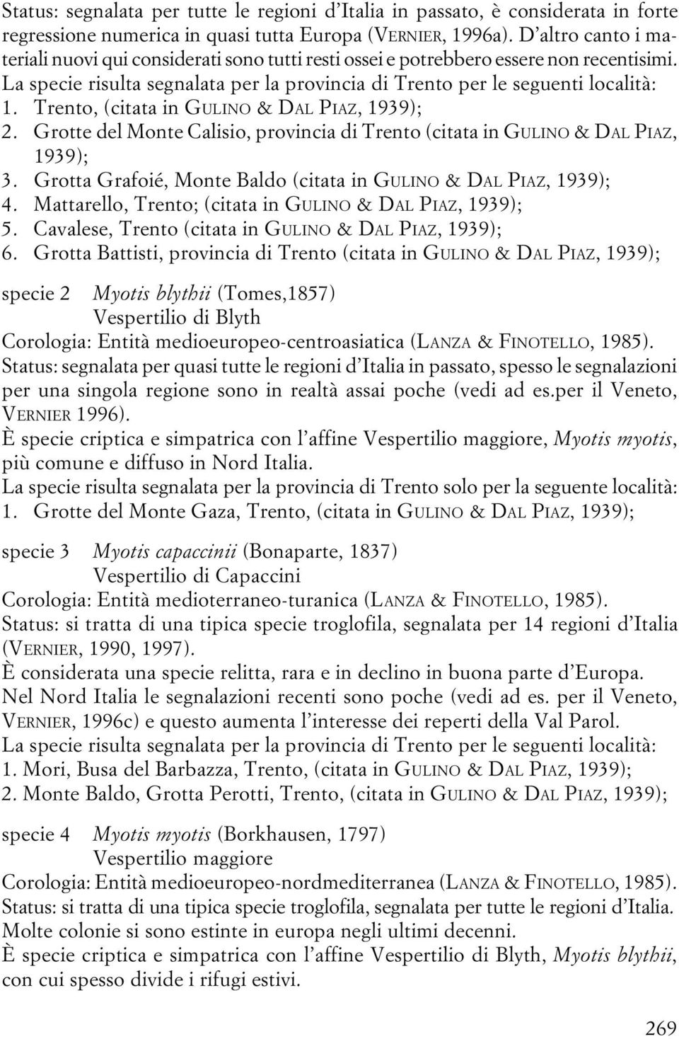 Trento, (citata in GULINO & DAL PIAZ, 1939); 2. Grotte del Monte Calisio, provincia di Trento (citata in GULINO & DAL PIAZ, 1939); 3.