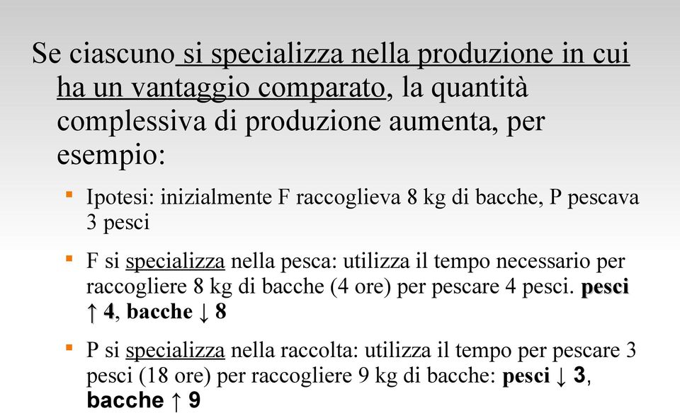 pesca: utilizza il tempo necessario per raccogliere 8 kg di bacche (4 ore) per pescare 4 pesci.