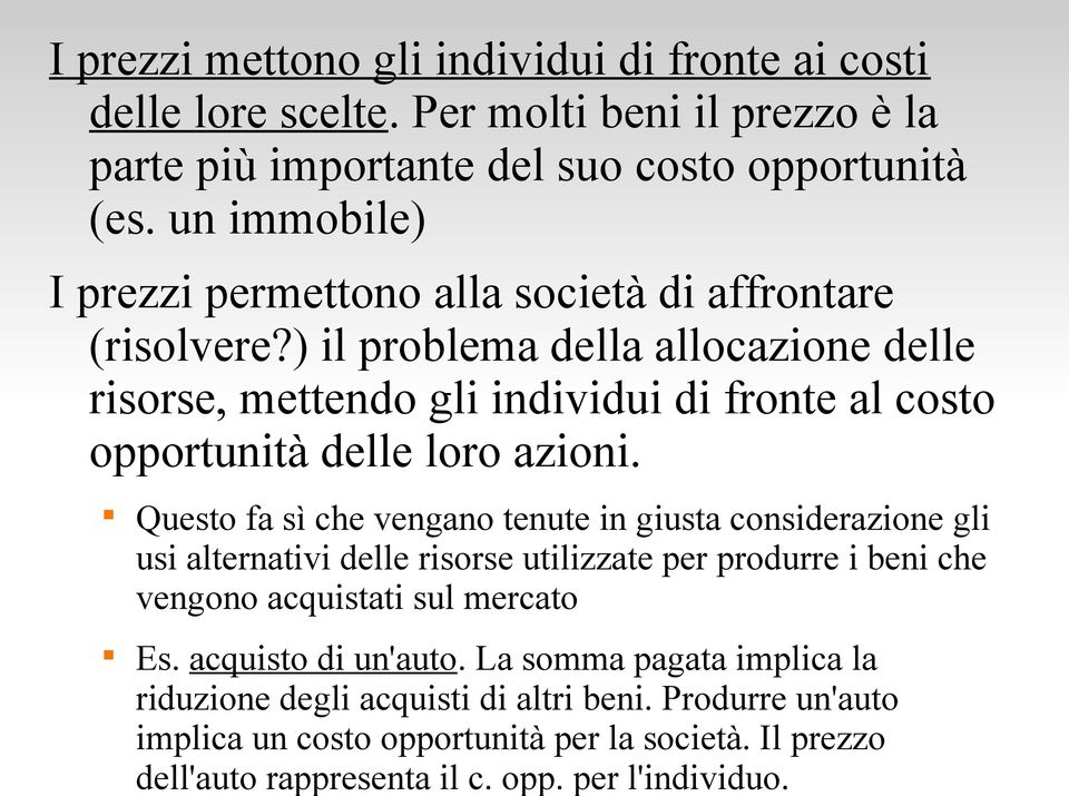 ) il problema della allocazione delle risorse, mettendo gli individui di fronte al costo opportunità delle loro azioni.