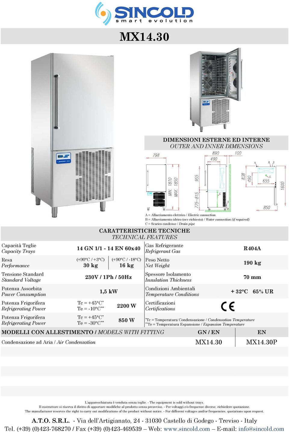 14 GN 1/1-14 EN 60x40 (+90 C / +3 C) 30 kg (+90 C / -18 C) 16 kg 230V / 1Ph / 50Hz Te = -10 C ** Te = -30 C ** 1,5 kw 2200 W Gas Refrigerante Refrigerant Gas Peso Netto Net Weight Spessore Isolamento