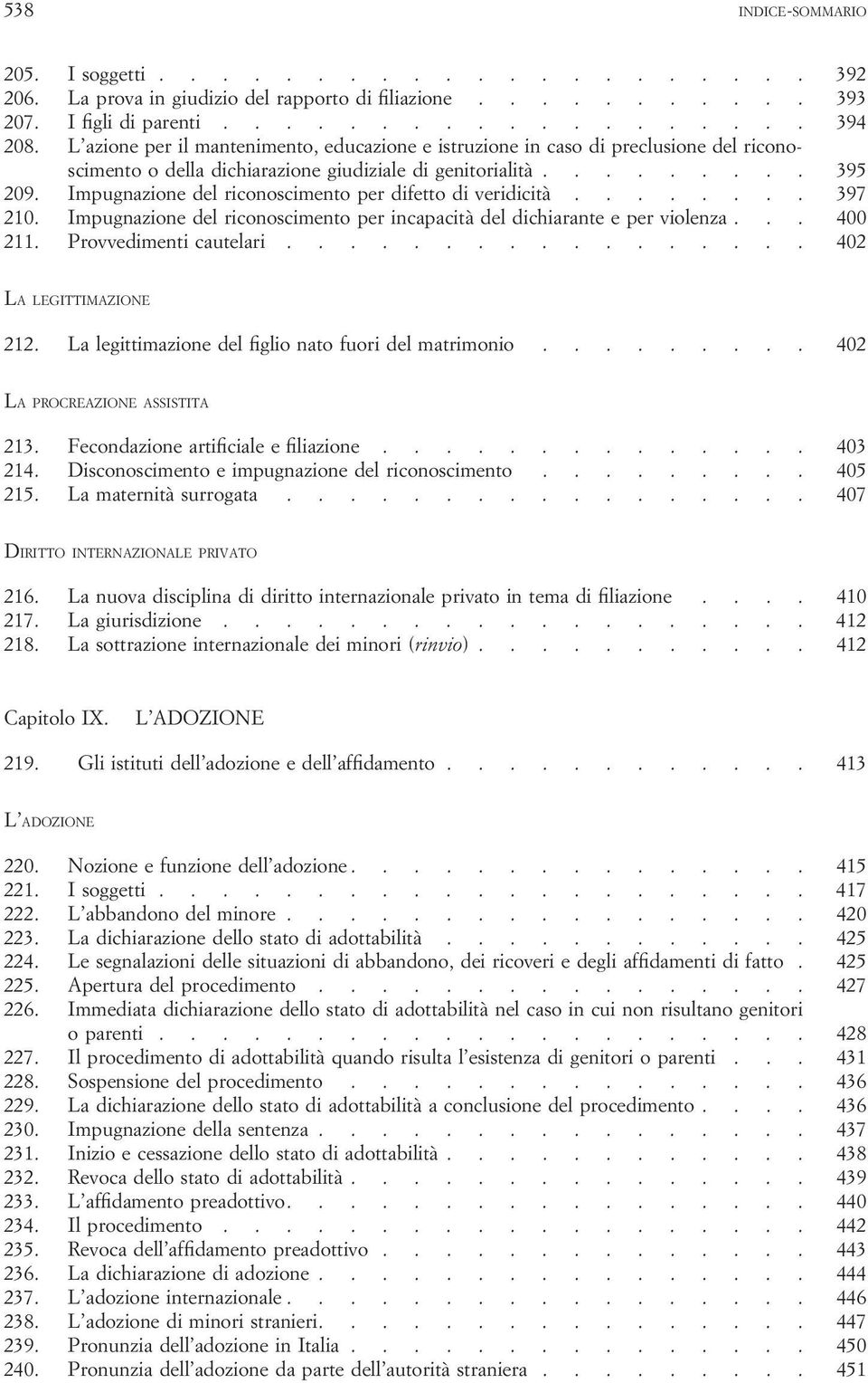 Impugnazione del riconoscimento per difetto di veridicità........ 397 210. Impugnazione del riconoscimento per incapacità del dichiarante e per violenza... 400 211. Provvedimenti cautelari.