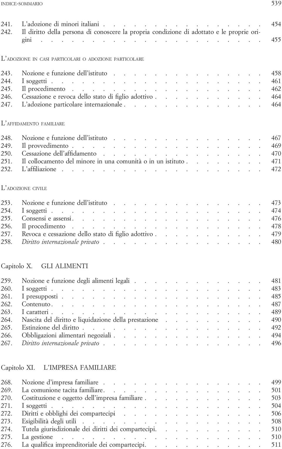 .................. 462 246. Cessazione e revoca dello stato di figlio adottivo........... 464 247. L adozione particolare internazionale.............. 464 L AFFIDAMENTO FAMILIARE 248.