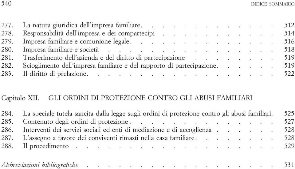 Scioglimento dell impresa familiare e del rapporto di partecipazione...... 519 283. Il diritto di prelazione.................. 522 Capitolo XII.