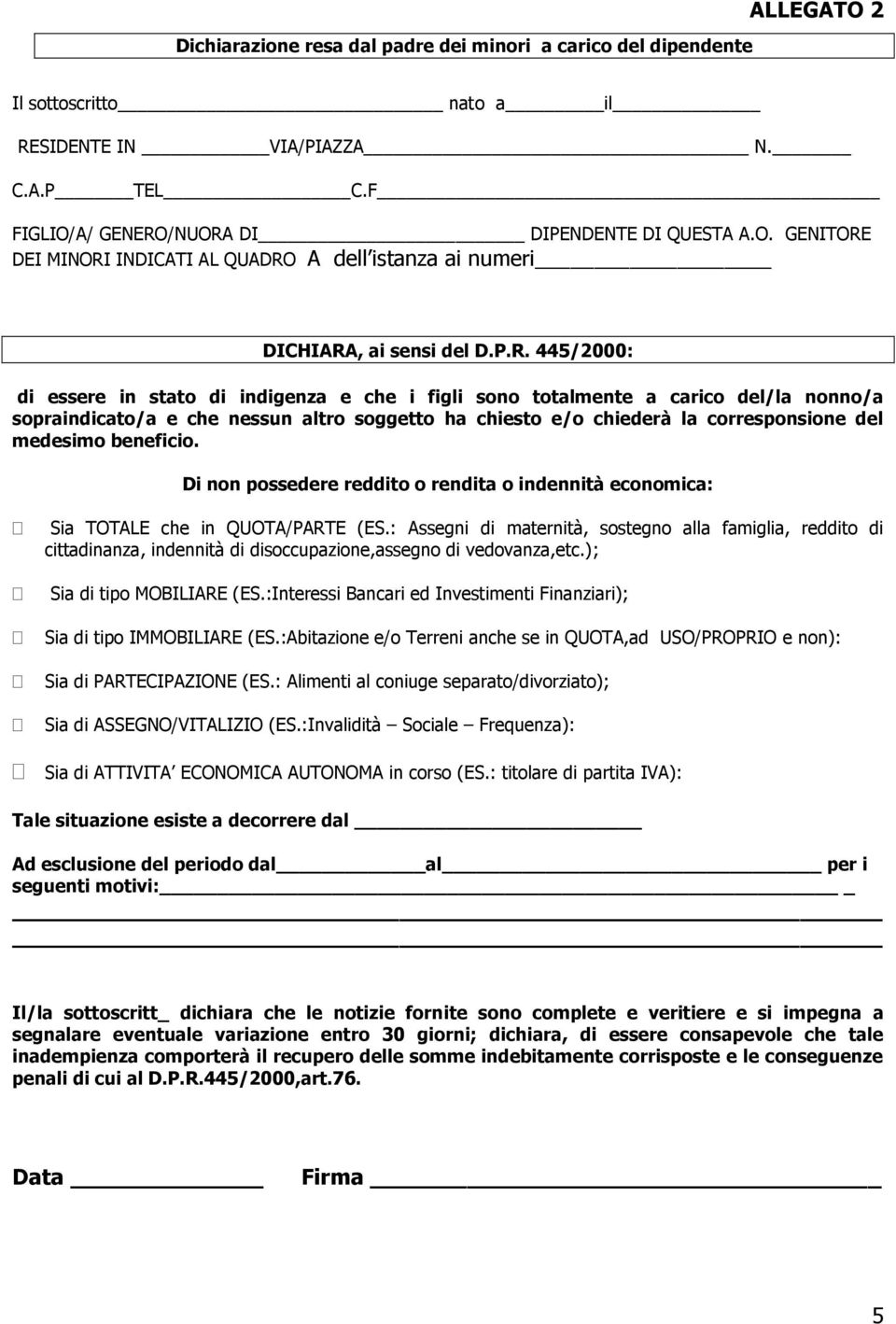 beneficio. Di non possedere reddito o rendita o indennità economica: Sia TOTALE che in QUOTA/PARTE (ES.