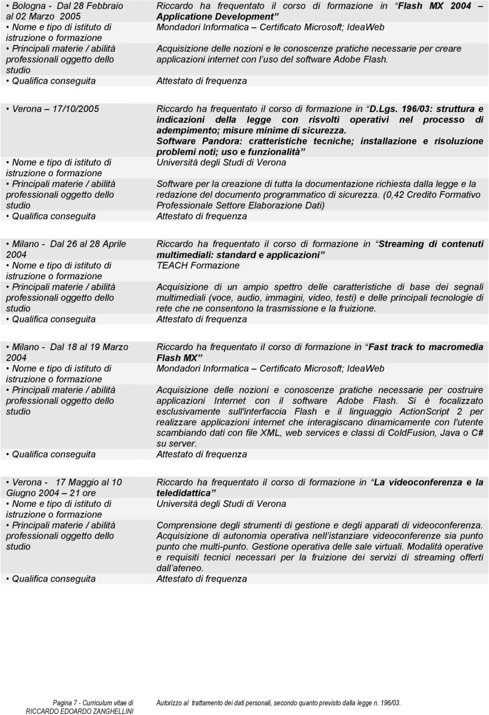 196/03: struttura e indicazioni della legge con risvolti operativi nel processo di adempimento; misure minime di sicurezza.