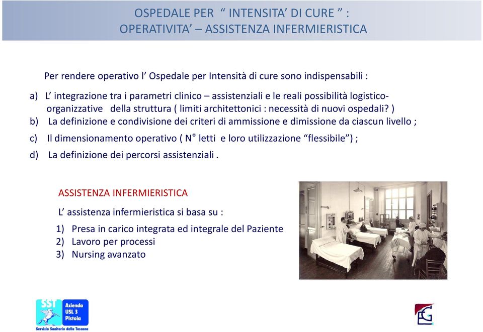 ) b) La definizione e condivisione dei criteri di ammissione e dimissione da ciascun livello; c) Il dimensionamento operativo( N letti e loro utilizzazione flessibile ); d)