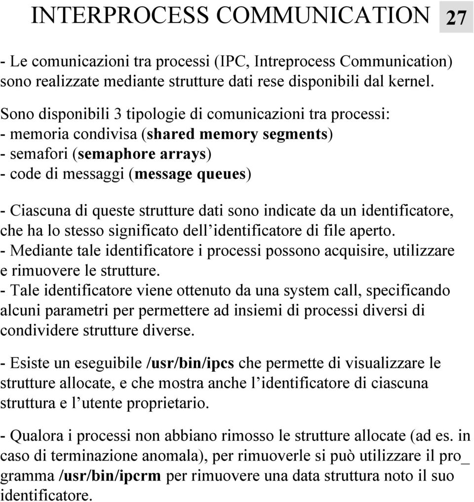 strutture dati sono indicate da un identificatore, che ha lo stesso significato dell identificatore di file aperto.