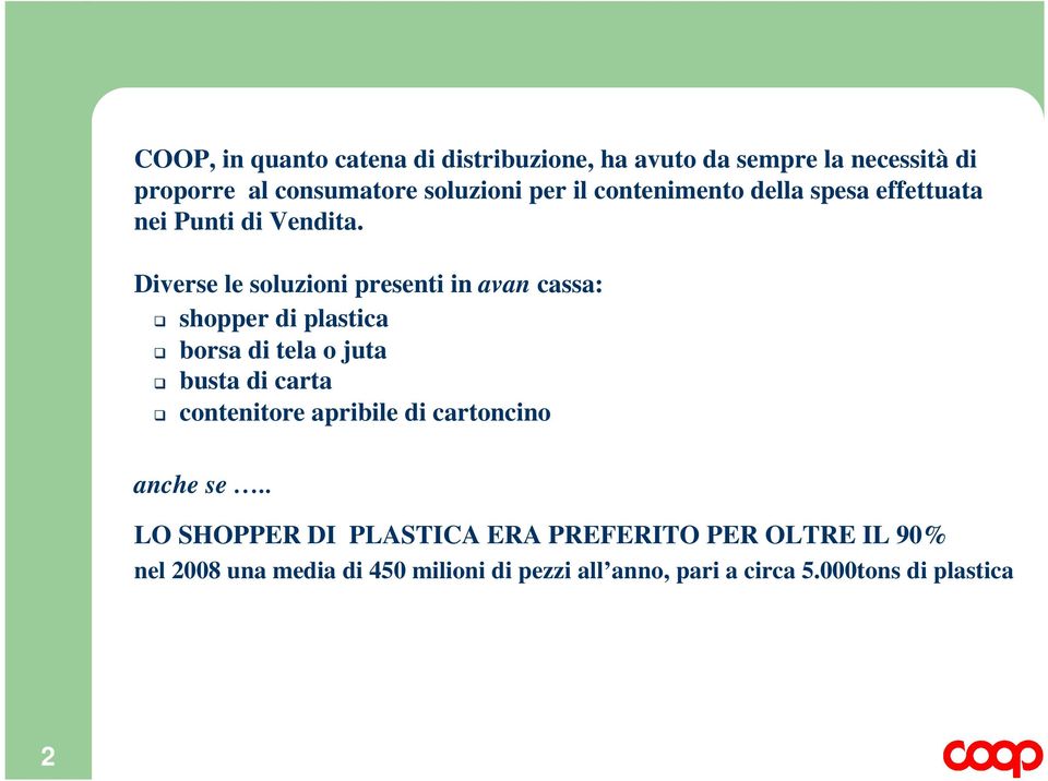 Diverse le soluzioni presenti in avan cassa: shopper di plastica borsa di tela o juta busta di carta contenitore