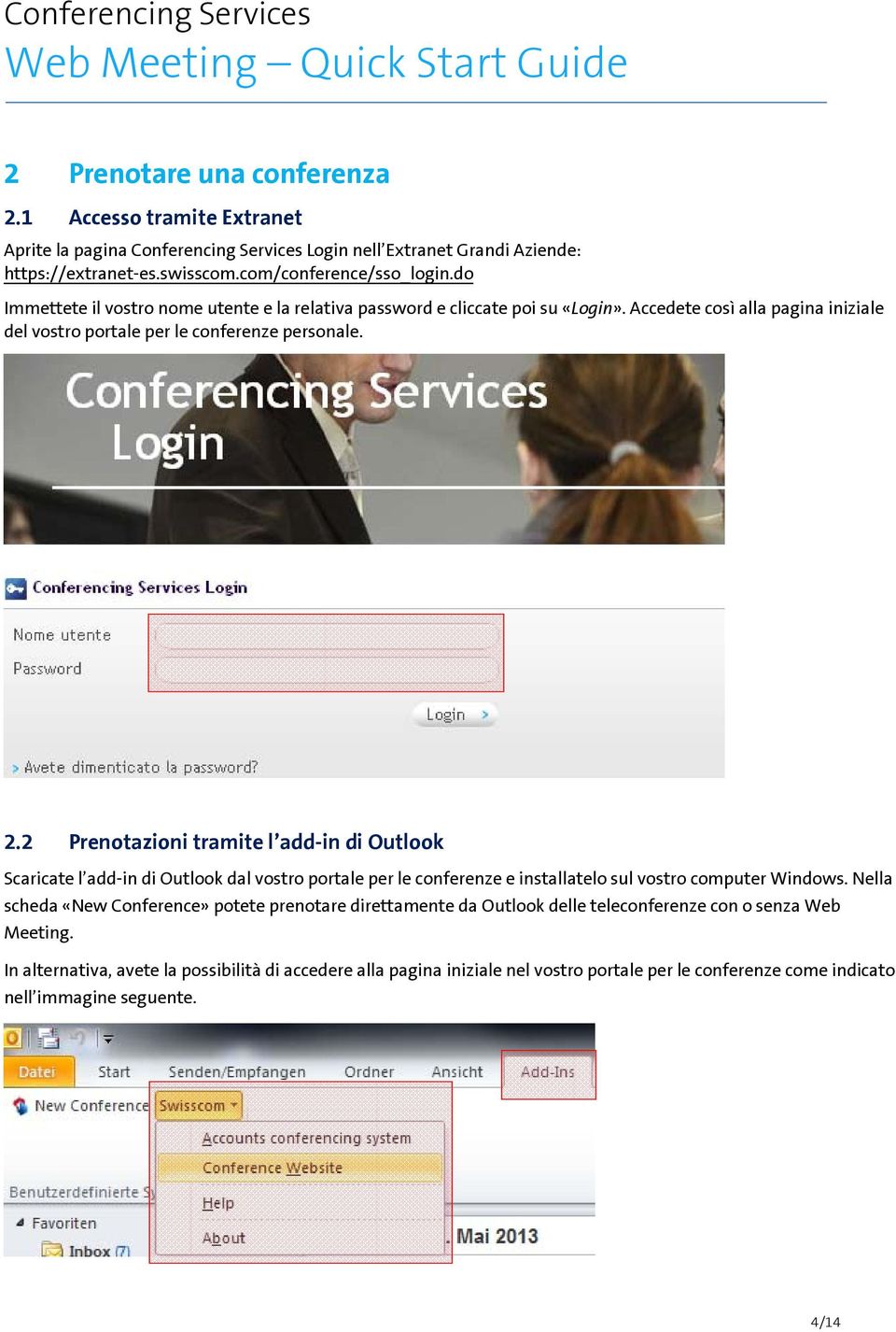 2 Prenotazioni tramite l add-in di Outlook Scaricate l add-in di Outlook dal vostro portale per le conferenze e installatelo sul vostro computer Windows.