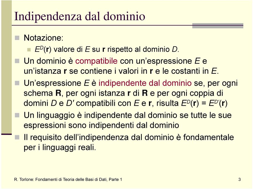 Un espressione E è indipendente dal dominio se, per ogni schema R, per ogni istanza r di R e per ogni coppia di domini D e D compatibili con E e r,