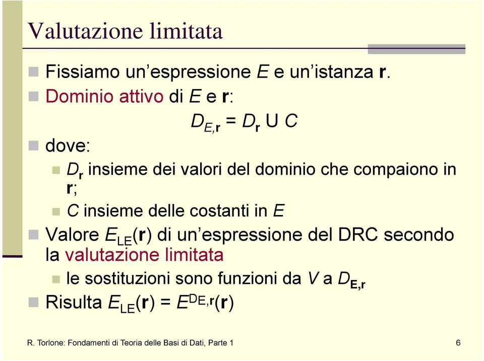 r; C insieme delle costanti in E Valore E LE (r) di un espressione del DRC secondo la valutazione