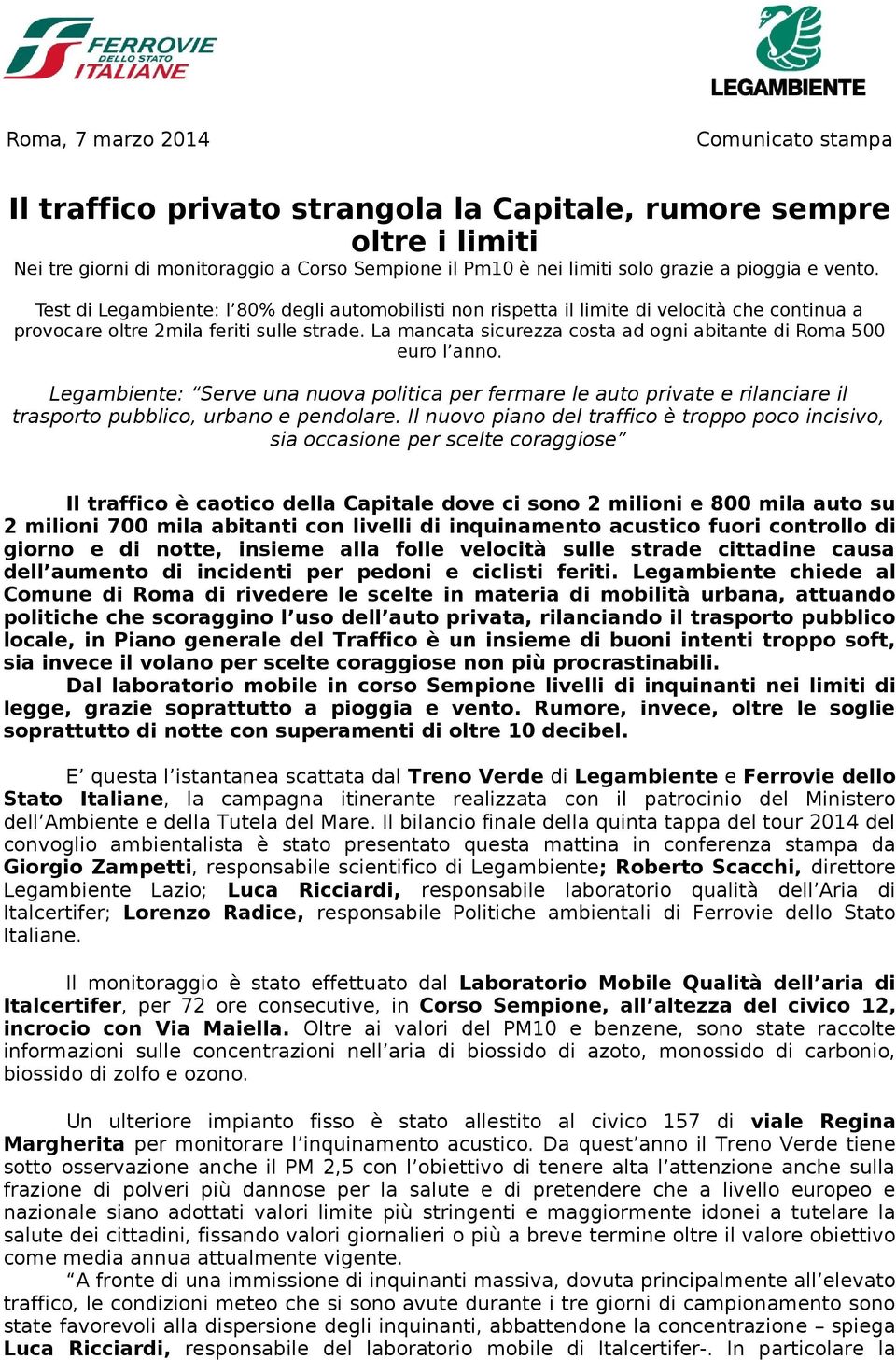 La mancata sicurezza costa ad ogni abitante di Roma 500 euro l anno. Legambiente: Serve una nuova politica per fermare le auto private e rilanciare il trasporto pubblico, urbano e pendolare.