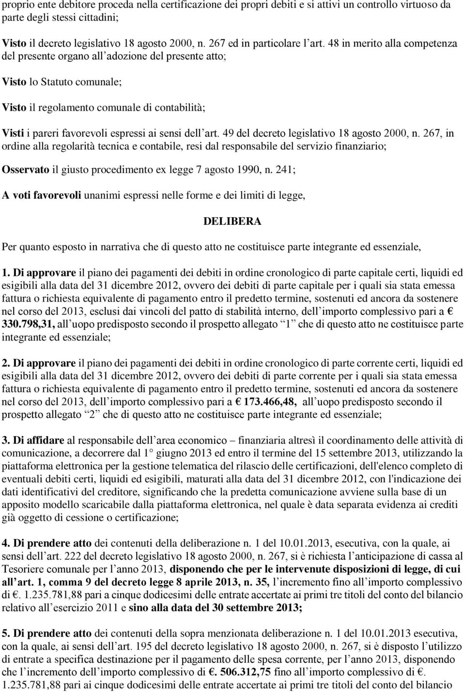 48 in merito alla competenza del presente organo all adozione del presente atto; Visto lo Statuto comunale; Visto il regolamento comunale di contabilità; Visti i pareri favorevoli espressi ai sensi