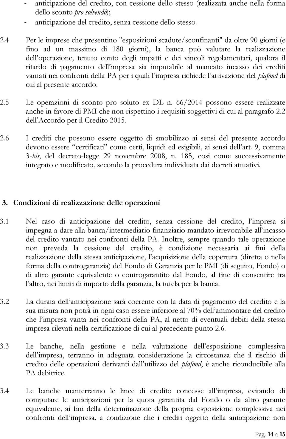 impatti e dei vincoli regolamentari, qualora il ritardo di pagamento dell impresa sia imputabile al mancato incasso dei crediti vantati nei confronti della PA per i quali l impresa richiede l