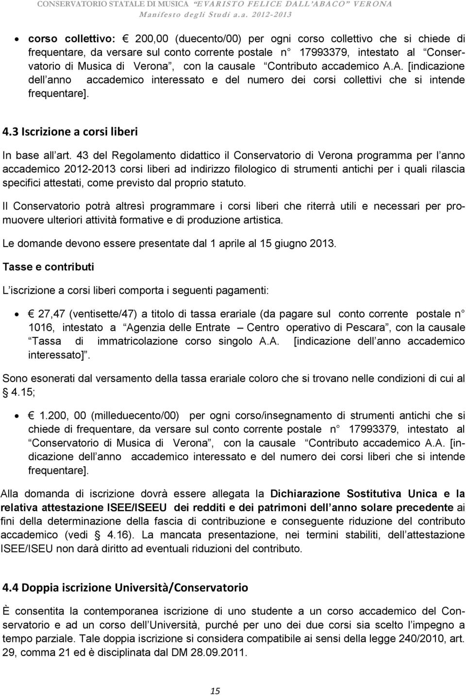43 del Regolamento didattico il Conservatorio di Verona programma per l anno accademico 2012-2013 corsi liberi ad indirizzo filologico di strumenti antichi per i quali rilascia specifici attestati,