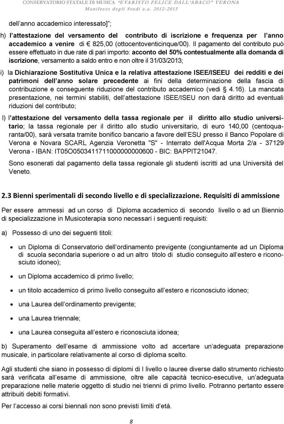 Dichiarazione Sostitutiva Unica e la relativa attestazione ISEE/ISEEU dei redditi e dei patrimoni dell anno solare precedente ai fini della determinazione della fascia di contribuzione e conseguente